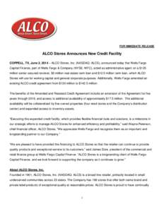 FOR IMMEDIATE RELEASE  ALCO Stores Announces New Credit Facility COPPELL, TX, June 2, 2014 – ALCO Stores, Inc. (NASDAQ: ALCS), announced today that Wells Fargo Capital Finance, part of Wells Fargo & Company (NYSE: WFC)