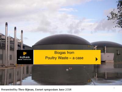 Biogas from Poultry Waste – a case Presented by Theo Bijman, Dorset symposium June