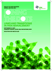 FACULTY OF PAIN MEDICINE SPRING MEETING 2014 LINKS AND TRANSITIONS IN PAIN MANAGEMENT SEPTEMBER 5-7, 2014