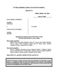 IN THE SUPREME COURT, STATE OF WYOMING 2014 WY 74 APRIL TERM, A.D[removed]June 11, 2014 KYLE JOSEPH ANDERSON, Appellant
