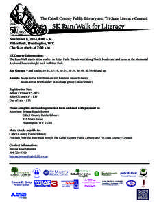 The Cabell County Public Library and Tri-State Literacy Council  5K Run/Walk for Literacy November 8, 2014, 8:00 a.m. Ritter Park, Huntington, W.V.