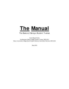 The Manual The Basics of Being a Student Trustee David Miguel Hobbs Southwestern Illinois College Student Trustee, Illinois Community College Board-Student Advisory Committee ChairmanMay 2010
