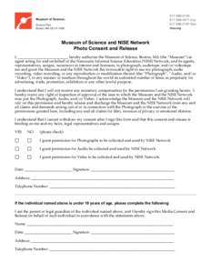 Museum of Science and NISE Network Photo Consent and Release I, __________________________, hereby authorize the Museum of Science, Boston, MA (the “Museum”) as agent acting for and on behalf of the Nanoscale Informa