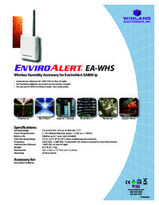EA-WHS  Wireless Humidity Accessory for EnviroAlert EA800-ip • Transmission distance of 1,000’ (305 m) line-of-sight. • Set humidity high/low set points on EnviroAlert console. • Do not put EA-WHS in freezer/cool
