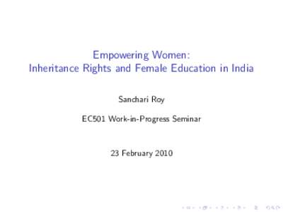 Empowering Women: Inheritance Rights and Female Education in India Sanchari Roy EC501 Work-in-Progress Seminar  23 February 2010