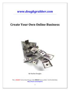 www.doughgrabber.com  Create Your Own Online Business By Nadine Douglas
