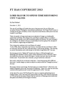 FT HAS COPYRIGHT 2013 LORD MAYOR TO SPEND TIME RESTORING CITY VALUES By Dina Medland December 11, 2013 The role of Lord Mayor of London has come a long way since the era of four-time