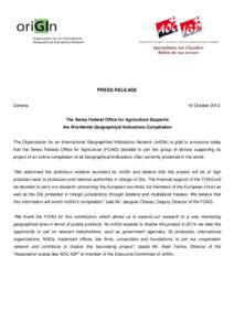 PRESS RELEASE Geneva 19 October 2012 The Swiss Federal Office for Agriculture Supports the Worldwide Geographical Indications Compilation