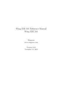 Wing IDE 101 Reference Manual Wing IDE 101 Wingware www.wingware.com Version 5.0.0