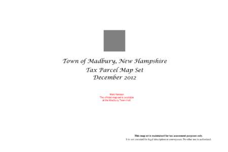 Town of Madbury, New Hampshire Tax Parcel Map Set December 2012 Web Version The official map set is available at the Madbury Town Hall.