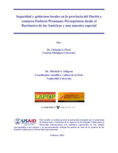 Seguridad y gobiernos locales en la provincia del Darién y comarca Emberá-Wounaan: Percepciones desde el Barómetro de las Américas y una muestra especial Por: Dr. Orlando J. Pérez