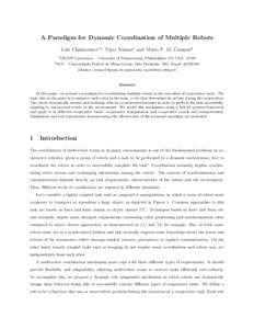 A Paradigm for Dynamic Coordination of Multiple Robots Luiz Chaimowicz1,2 , Vijay Kumar1 and Mario F. M. Campos2 1 2  GRASP Laboratory – University of Pennsylvania, Philadelphia, PA, USA, 19104