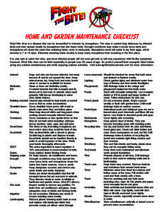 home and garden maintenance checklist West Nile virus is a disease that can be transmitted to humans by mosquitoes. The virus is carried long distances by infected birds and then spread locally by mosquitoes that bite th