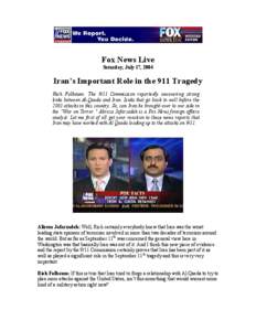 Fox News Live Saturday, July 17, 2004 Iran’s Important Role in the 911 Tragedy Rick Folbaum: The 9/11 Commission reportedly uncovering strong links between Al-Qaeda and Iran. Links that go back to well before the