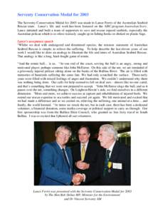 Serventy Conservation Medal for 2003 The Serventy Conservation Medal for 2003 was made to Lance Ferris of the Australian Seabird Rescue team. Lance’s life and work has been featured on the ABC program Australian Story.