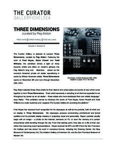 The Curator Gallery is pleased to present Three Dimensions, curated by Peg Alston. Featuring the work of Fred Hayes, Karen Powell and Todd Williams, the exhibition shines a light on three dynamic artists and offers an in