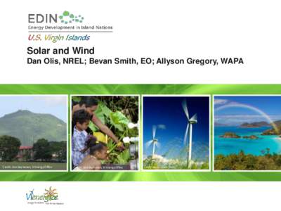 Solar and Wind Dan Olis, NREL; Bevan Smith, EO; Allyson Gregory, WAPA Credit: Don Buchanan, VI Energy Office  Credit: Don Buchanan, VI Energy Office