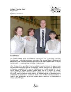 Calgary Fencing Club May 27, 2014 By Marina Geronazzo David Webster An avid fan of Robin Hood, David Webster was 10 years old - full of energy and ready