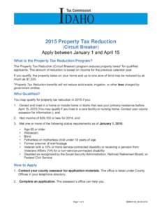 2015 Property Tax Reduction  (Circuit Breaker) Apply between January 1 and April 15 What is the Property Tax Reduction Program? The Property Tax Reduction (Circuit Breaker) program reduces property taxes* for qualified