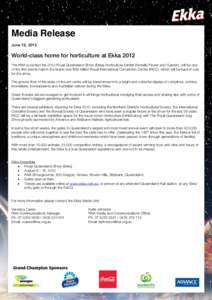 Media Release June 19, 2012 World-class home for horticulture at Ekka 2012 The RNA is excited the 2012 Royal Queensland Show (Ekka) Horticulture Exhibit (formally Flower and Garden), will be one of the first events held 