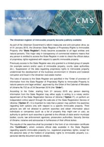 The Ukrainian register of immovable property became publicly available As part of the Ukrainian Government’s reform measures and anti-corruption drive, as of 01 January 2015, the Ukrainian State Register of Proprietary
