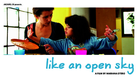 ARCHIPEL 33 presents  like an open sky a film by mariana otero  synopsis