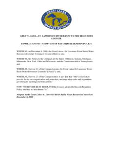 GREAT LAKES—ST. LAWRENCE RIVER BASIN WATER RESOURCES COUNCIL RESOLUTION #16—ADOPTION OF RECORDS RETENTION POLICY WHEREAS, on December 8, 2008, the Great Lakes—St. Lawrence River Basin Water Resources Compact (Compa