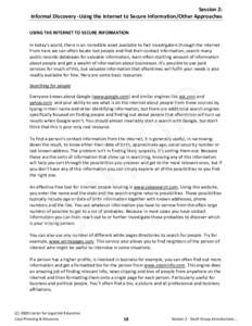 Session 2: Informal Discovery -Using the Internet to Secure Information/Other Approaches USING THE INTERNET TO SECURE INFORMATION In today’s world, there is an incredible asset available to fact investigators through t
