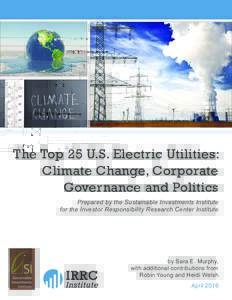 The Top 25 U.S. Electric Utilities: Climate Change, Corporate Governance and Politics Prepared by the Sustainable Investments Institute for the Investor Responsibility Research Center Institute