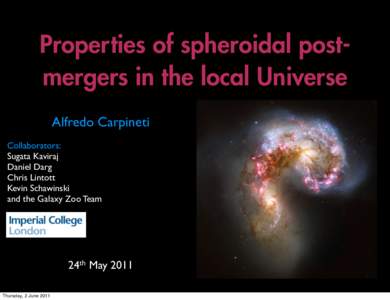 Properties of spheroidal postmergers in the local Universe Alfredo Carpineti Collaborators: Sugata Kaviraj Daniel Darg Chris Lintott