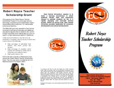 Robert Noyce Teacher Scholarship Grant The purpose of the Robert Noyce Teacher Scholarship Program is to encourage science, technology, engineering and mathematics majors and professionals to become K-12 mathematics