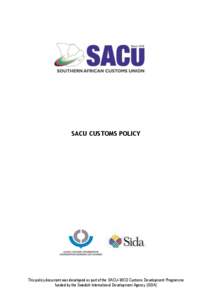 SACU CUSTOMS POLICY  This policy document was developed as part of the SACU–WCO Customs Development Programme funded by the Swedish International Development Agency (SIDA)  TABLE OF CONTENTS