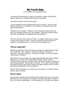 My Fourth Step (In the tradition of the Big Book of AA) “In dealing with resentments on paper, we set them on paper. We listed the people, institutions or principles with whom we were angry.” “We asked ourselves, w