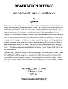 DISSERTATION DEFENSE EDIFICES: A CRITIQUE OF ECONOMICS By Ryan Koch This dissertation is a critique of economics as a form of thought. It approaches this science as a cultural inheritance that