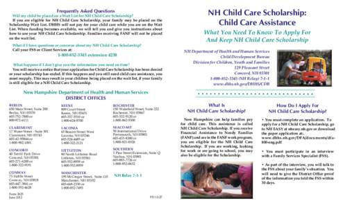 Frequently Asked Questions  Will my child be placed on a Wait List for NH Child Care Scholarship? If you are eligible for NH Child Care Scholarship, your family may be placed on the Scholarship Wait List. DHHS will not p