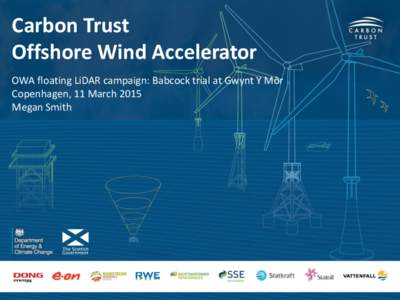 Carbon Trust Offshore Wind Accelerator OWA floating LiDAR campaign: Babcock trial at Gwynt Y Môr Copenhagen, 11 March 2015 Megan Smith