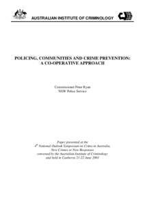 AUSTRALIAN INSTITUTE OF CRIMINOLOGY  POLICING, COMMUNITIES AND CRIME PREVENTION: A CO-OPERATIVE APPROACH  Commissioner Peter Ryan