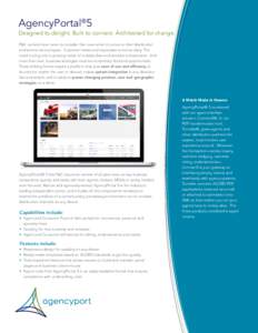 AgencyPortal®5 Designed to delight. Built to connect. Architected for change. P&C carriers have more to consider than ever when it comes to their distribution and service technologies. Customer habits and expectations e