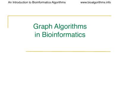 An Introduction to Bioinformatics Algorithms  www.bioalgorithms.info Graph Algorithms in Bioinformatics