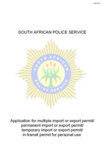 SAPS 520  SOUTH AFRICAN POLICE SERVICE Application for multiple import or export permit/ permanent import or export permit/