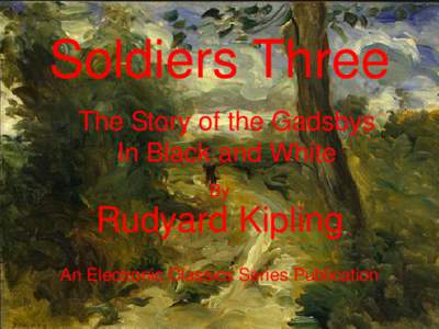 Soldiers Three The Story of the Gadsbys In Black and White By  Rudyard Kipling
