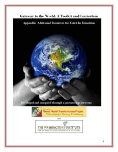 Gateway to the World: A Toolkit and Curriculum Appendix: Additional Resources for Youth In Transition Developed and compiled through a partnership between:  and