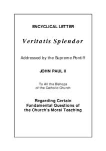 ENCYCLICAL LETTER  Veritatis Splendor Addressed by the Supreme Pontiff JOHN PAUL II To All the Bishops