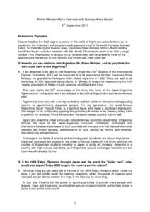 Prime Minister Abe’s Interview with Buenos Aires Herald 6th September 2013 Abenomics, Olympics... Despite heading the third largest economy in the world (in highly pro-active fashion, as he explains in this interview) 