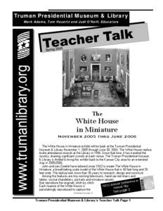 Truman Presidential Museum & Library Mark Adams, Tom Heuertz and Judi O’Neill, Educators The  White House