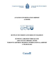 AVIATION INVESTIGATION REPORT A13O0045 RUNWAY INCURSION AND RISK OF COLLISION SUNWING AIRLINES VEHICLE AND AIR CANADA EMB190 C-FLWH