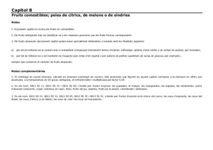 Capítol 8 Fruits comestibles; peles de cítrics, de melons o de síndries Notes 1. El present capítol no inclou els fruits no comestibles. 2. Els fruits refrigerats han de classificar-se a les mateixes posicions que el