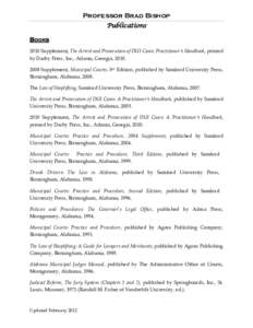 Professor Brad Bishop Publications BOOKS 2010 Supplement, The Arrest and Prosecution of DUI Cases: Practitioner=s Handbook, printed by Darby Press, Inc., Atlanta, Georgia, [removed]Supplement, Municipal Courts, 3rd Edi