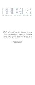 Fish should swim three times: first in the sea, then in butter and finally in good bordeaux. Jonathan Swift ENGLISH WRITER