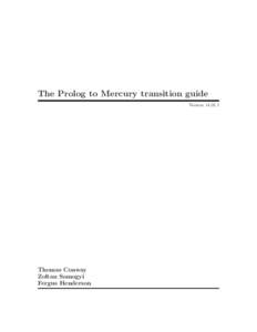 The Prolog to Mercury transition guide VersionThomas Conway Zoltan Somogyi Fergus Henderson